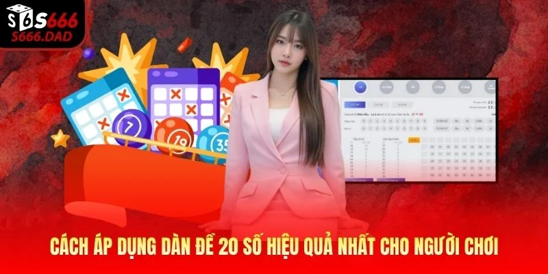 Cách áp dụng dàn đề 20 số hiệu quả nhất cho người chơi Cách áp dụng dàn đề 20 số hiệu quả nhất cho người chơi