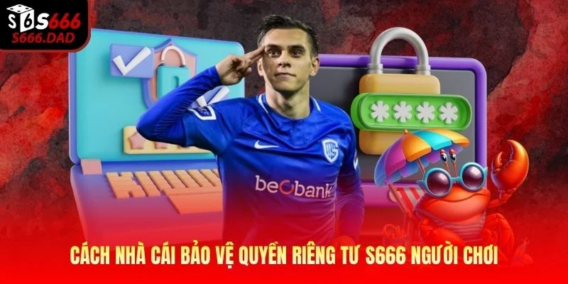 Cách nhà cái bảo vệ quyền riêng tư S666 người chơi Cách nhà cái bảo vệ quyền riêng tư S666 người chơi