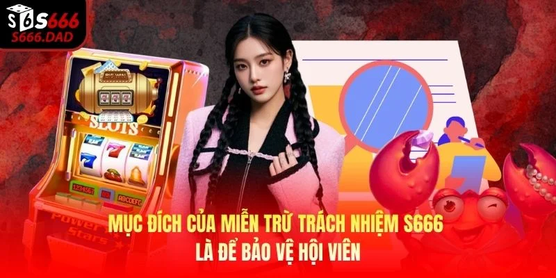 Mục đích của miễn trừ trách nhiệm S666 là để bảo vệ hội viên Mục đích của miễn trừ trách nhiệm S666 là để bảo vệ hội viên