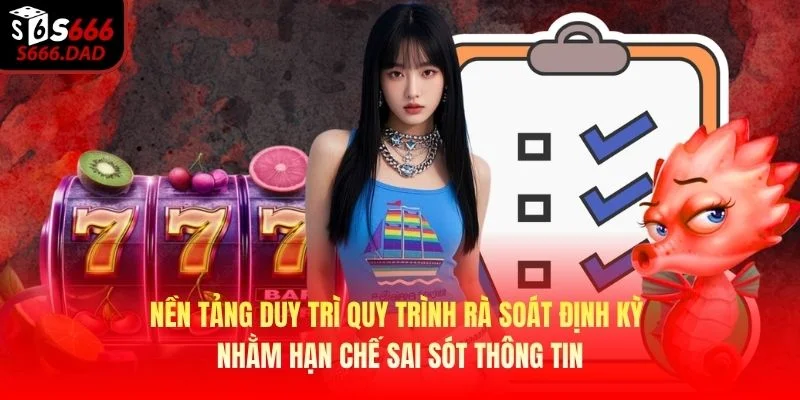 Nền tảng duy trì quy trình rà soát định kỳ nhằm hạn chế sai sót thông tin Nền tảng duy trì quy trình rà soát định kỳ nhằm hạn chế sai sót thông tin