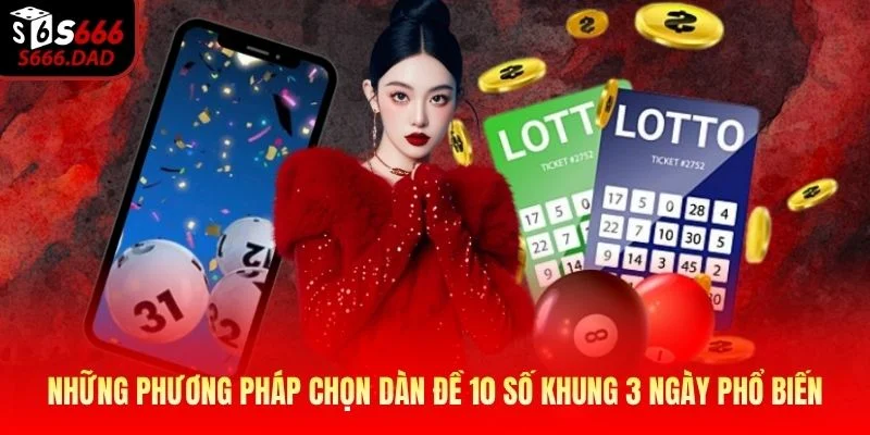 Những phương pháp chọn dàn đề 10 số khung 3 ngày phổ biến Những phương pháp chọn dàn đề 10 số khung 3 ngày phổ biến